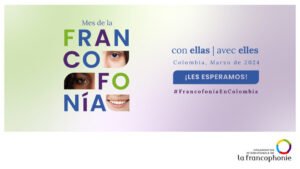 Célébrons tous ensemble le Mois de la Francophonie en Colombie !